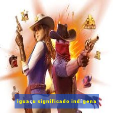 iguaçu significado indígena