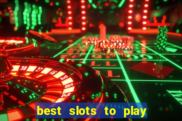 best slots to play at a casino