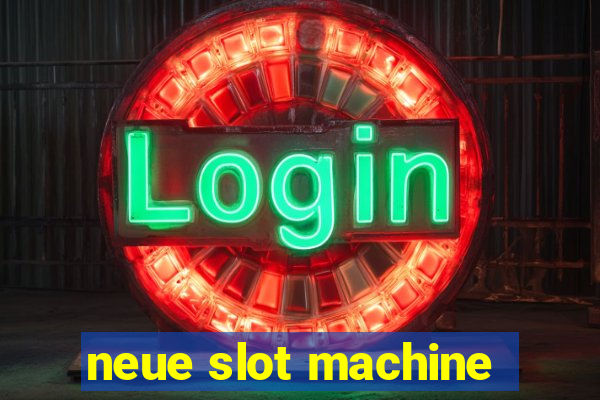 neue slot machine