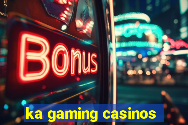 ka gaming casinos