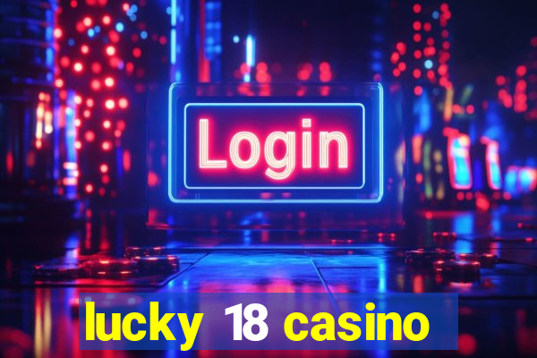 lucky 18 casino