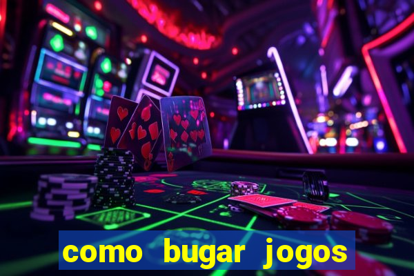 como bugar jogos de cassino