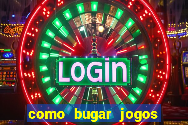 como bugar jogos de cassino