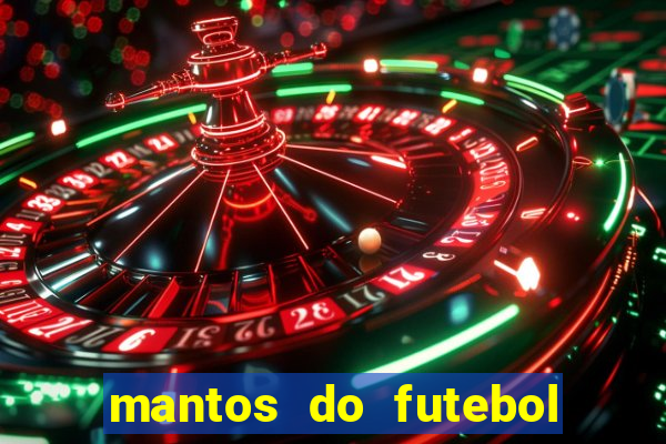 mantos do futebol jogos de hoje na tv