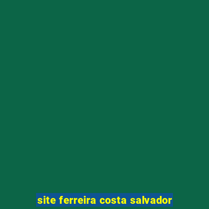 site ferreira costa salvador