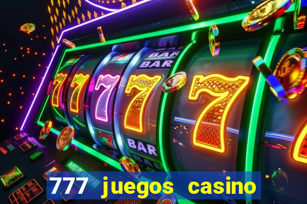 777 juegos casino maquinas tragamonedas