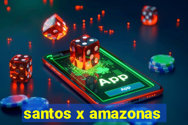 santos x amazonas