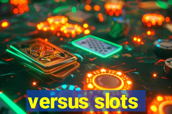 versus slots