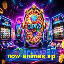 now animes xp