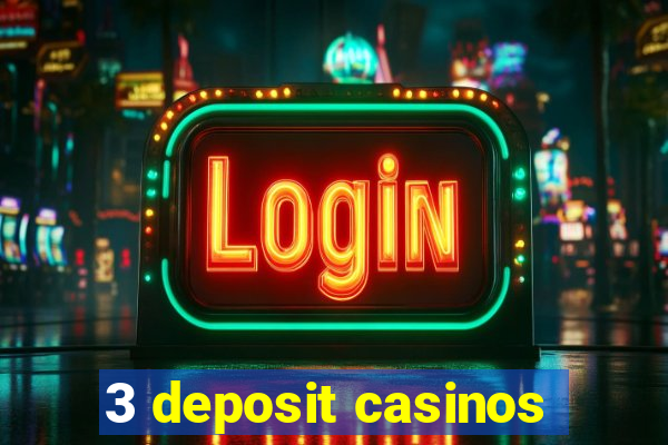 3 deposit casinos