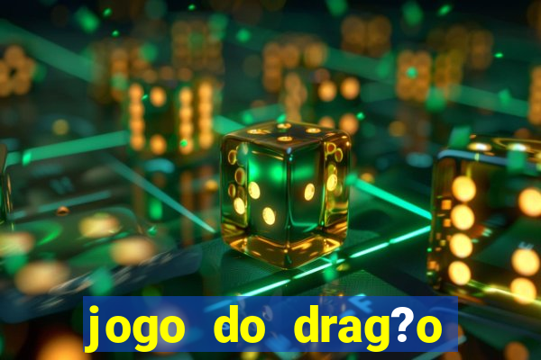 jogo do drag?o para ganhar dinheiro