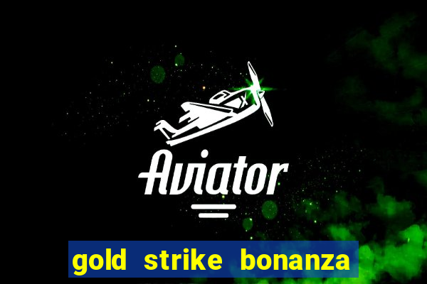 gold strike bonanza fortune play slot