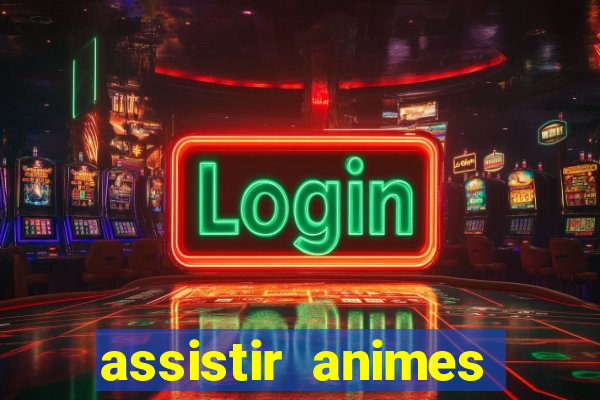 assistir animes online dublado