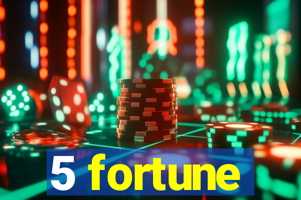 5 fortune