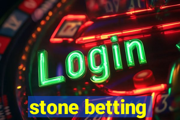 stone betting