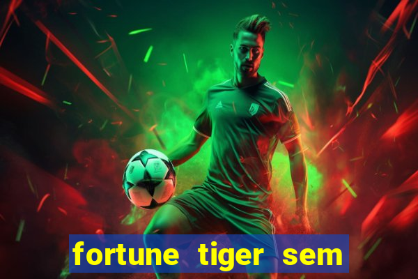 fortune tiger sem deposito minimo