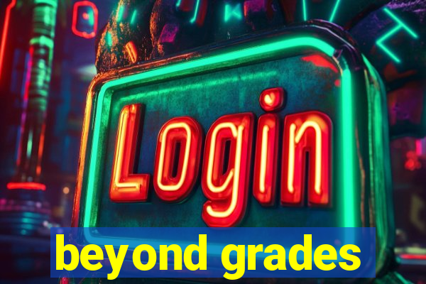 beyond grades