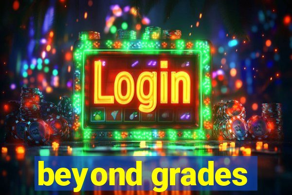 beyond grades