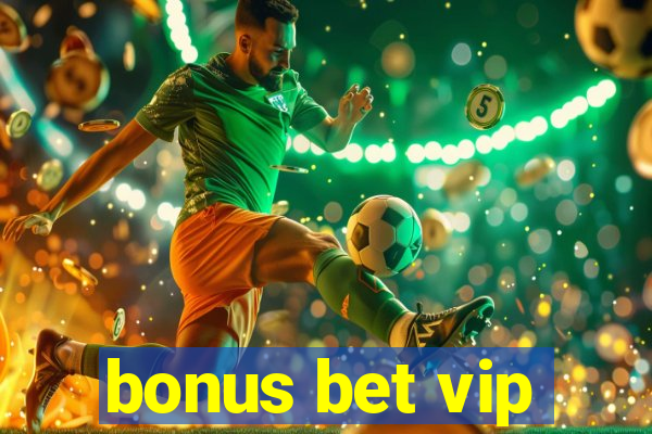 bonus bet vip