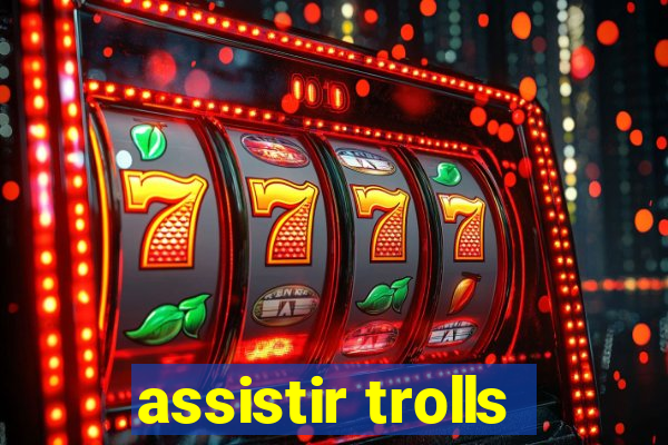 assistir trolls