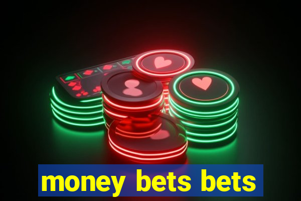 money bets bets