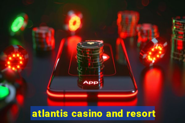 atlantis casino and resort