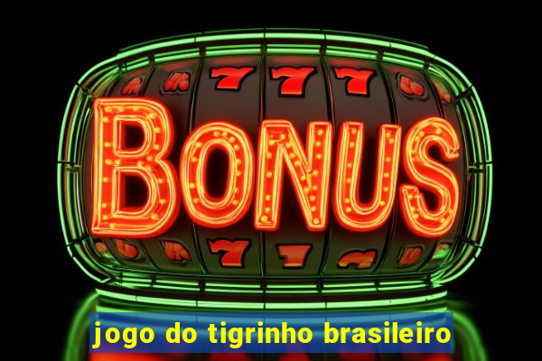 jogo do tigrinho brasileiro