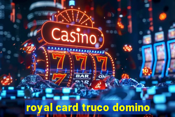 royal card truco domino