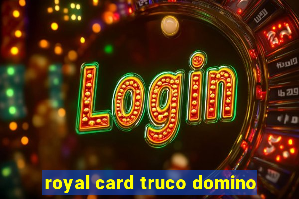 royal card truco domino