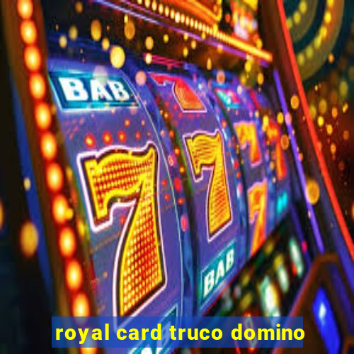 royal card truco domino