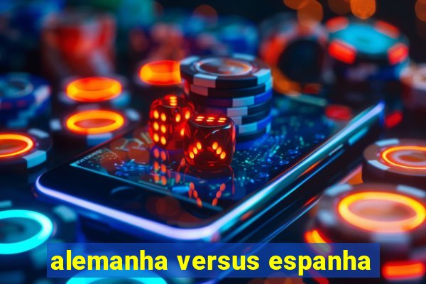 alemanha versus espanha