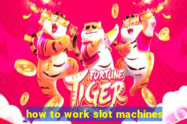 how to work slot machines