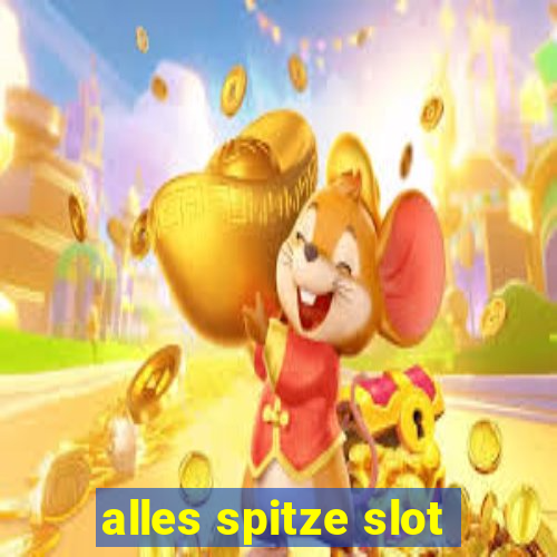 alles spitze slot