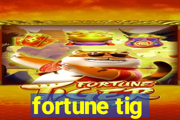 fortune tig