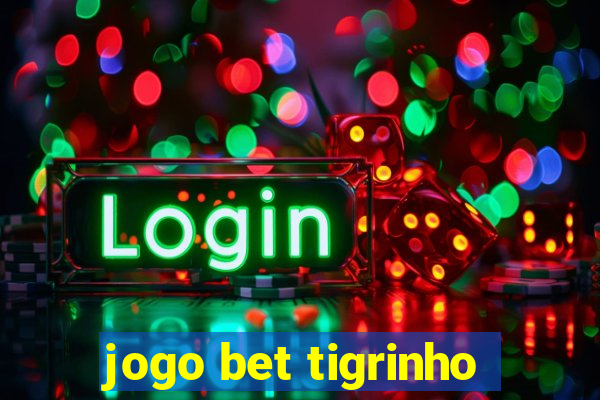 jogo bet tigrinho