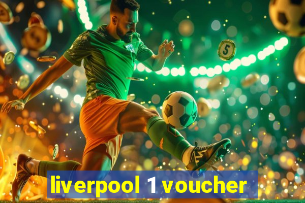 liverpool 1 voucher