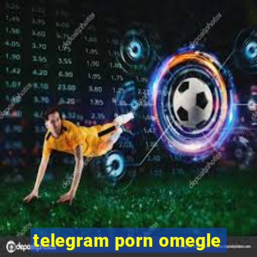 telegram porn omegle