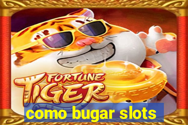 como bugar slots