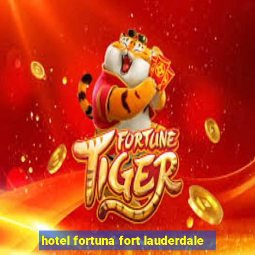 hotel fortuna fort lauderdale