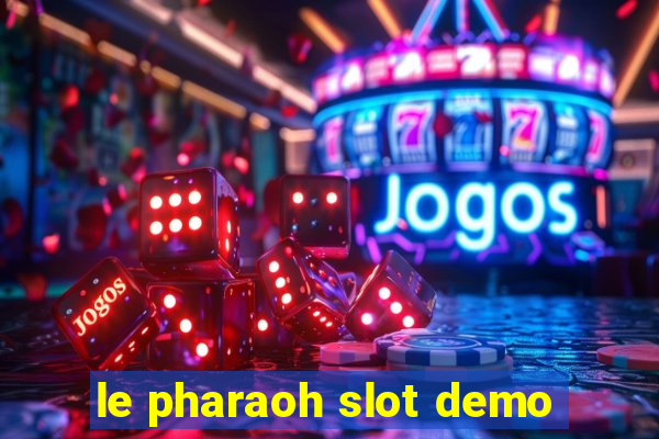 le pharaoh slot demo