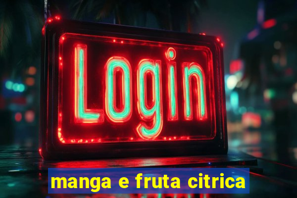 manga e fruta citrica