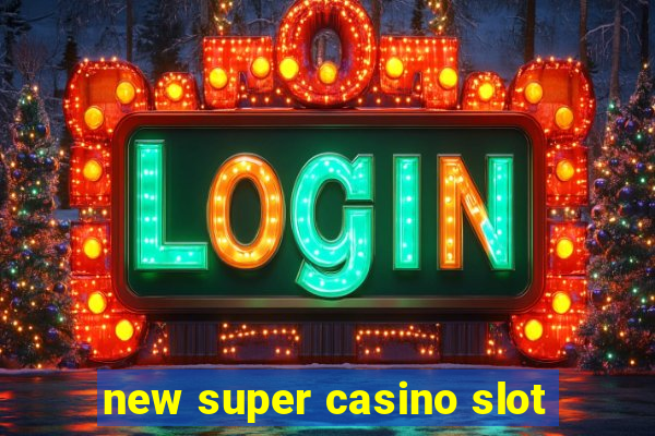 new super casino slot