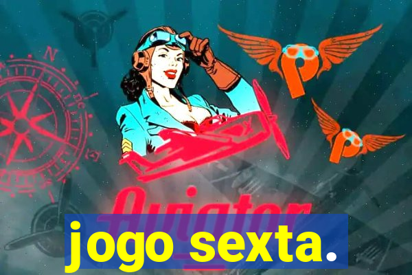 jogo sexta.