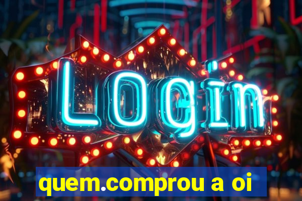 quem.comprou a oi