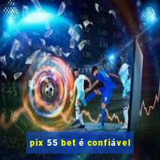 pix 55 bet é confiável