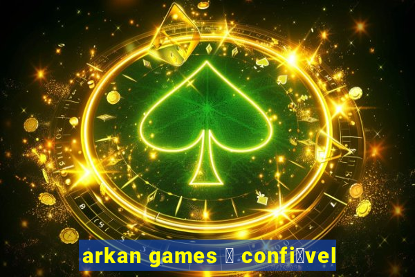 arkan games 茅 confi谩vel