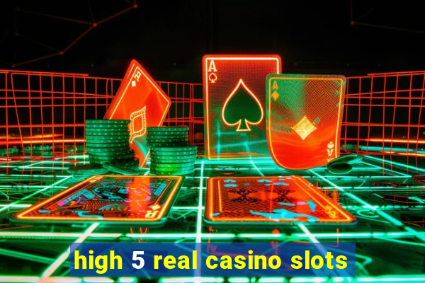 high 5 real casino slots