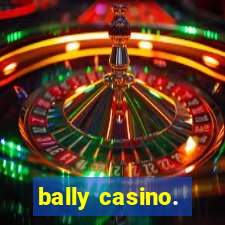 bally casino.