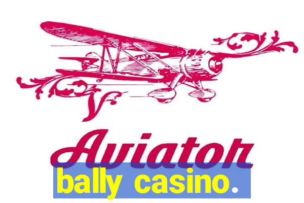 bally casino.