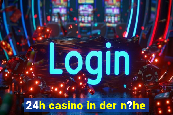 24h casino in der n?he